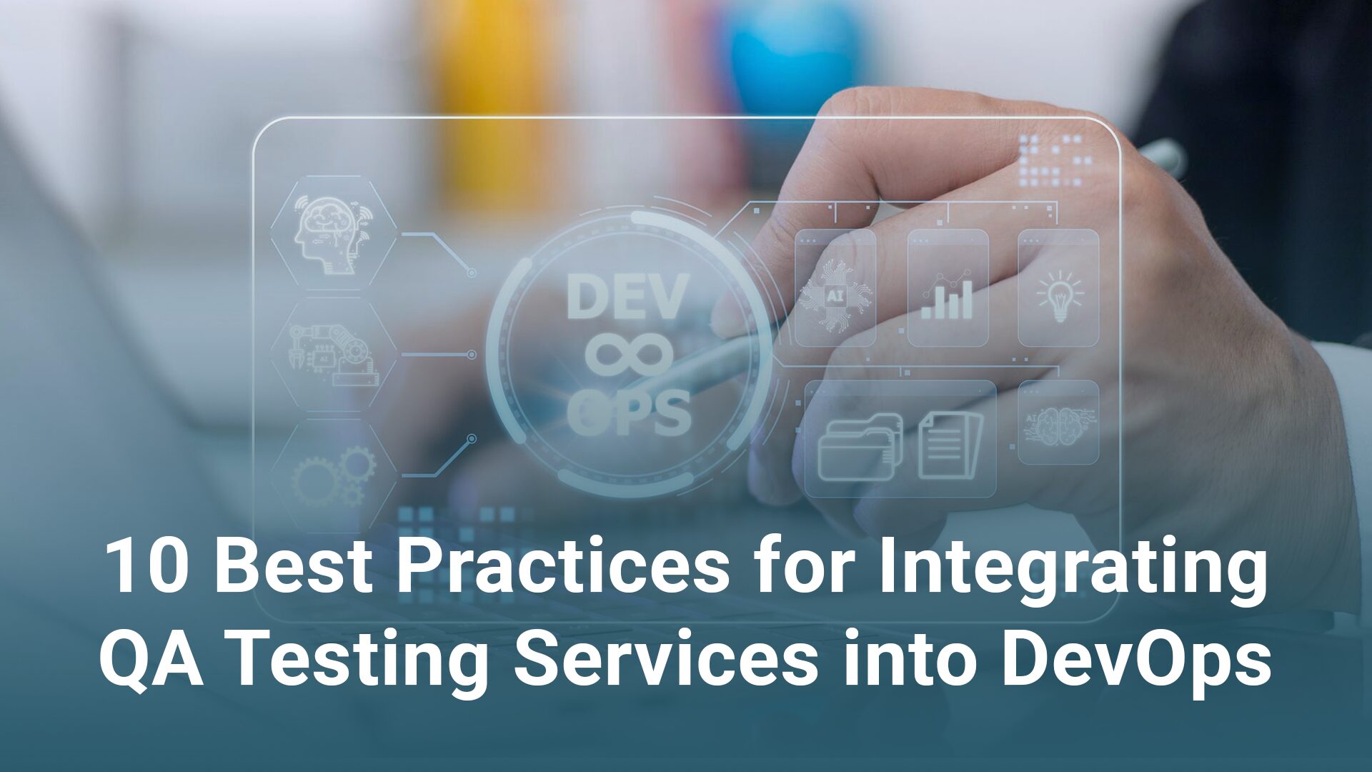 10 Best Practices for Integrating QA Testing Services into DevOps