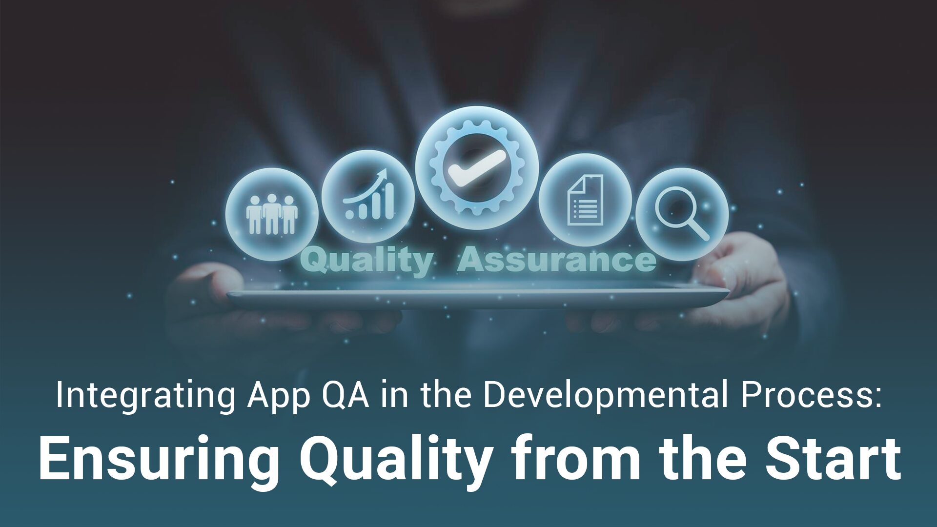 Integrating App QA in the Developmental Process: Ensuring Quality from the Start