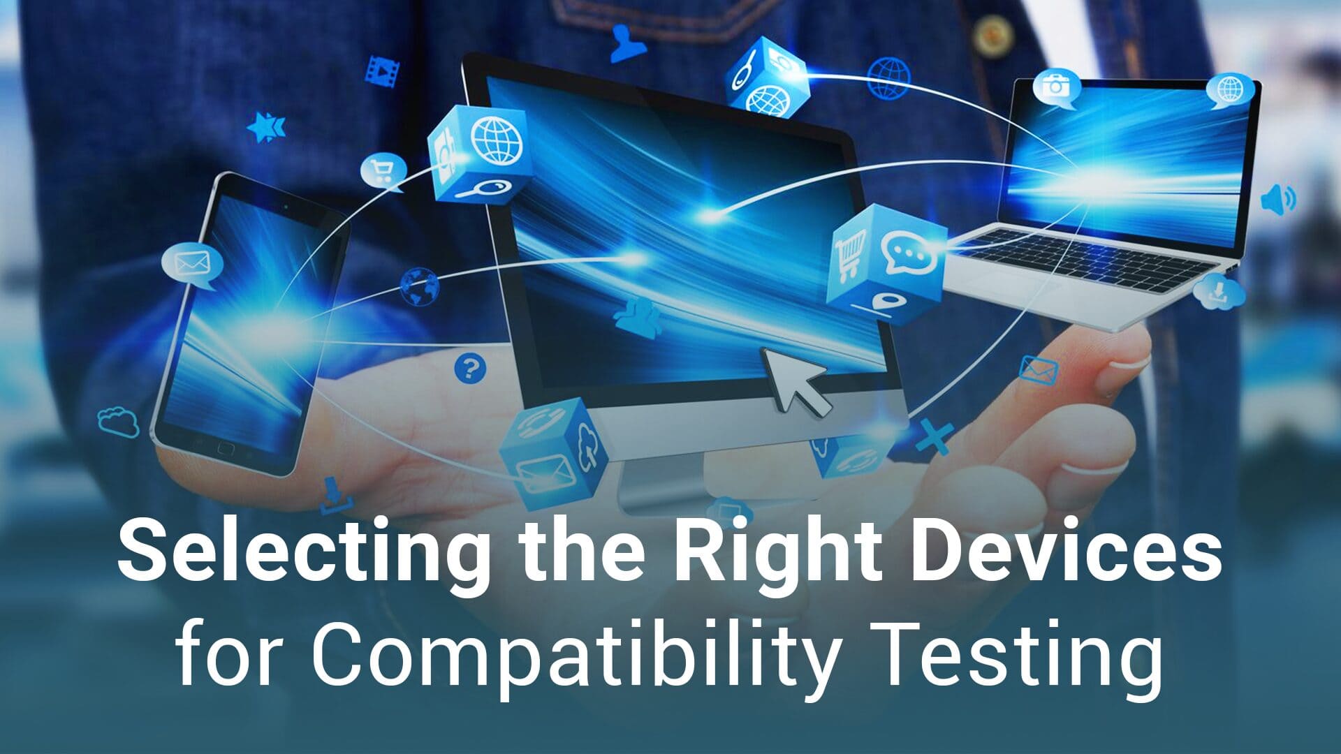 Selecting the Right Devices for Compatibility Testing