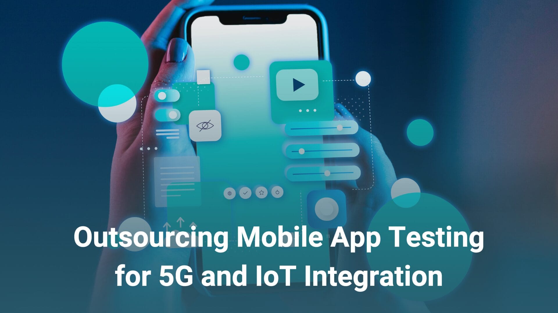 Outsourcing Mobile App Testing for 5G and IoT Integration