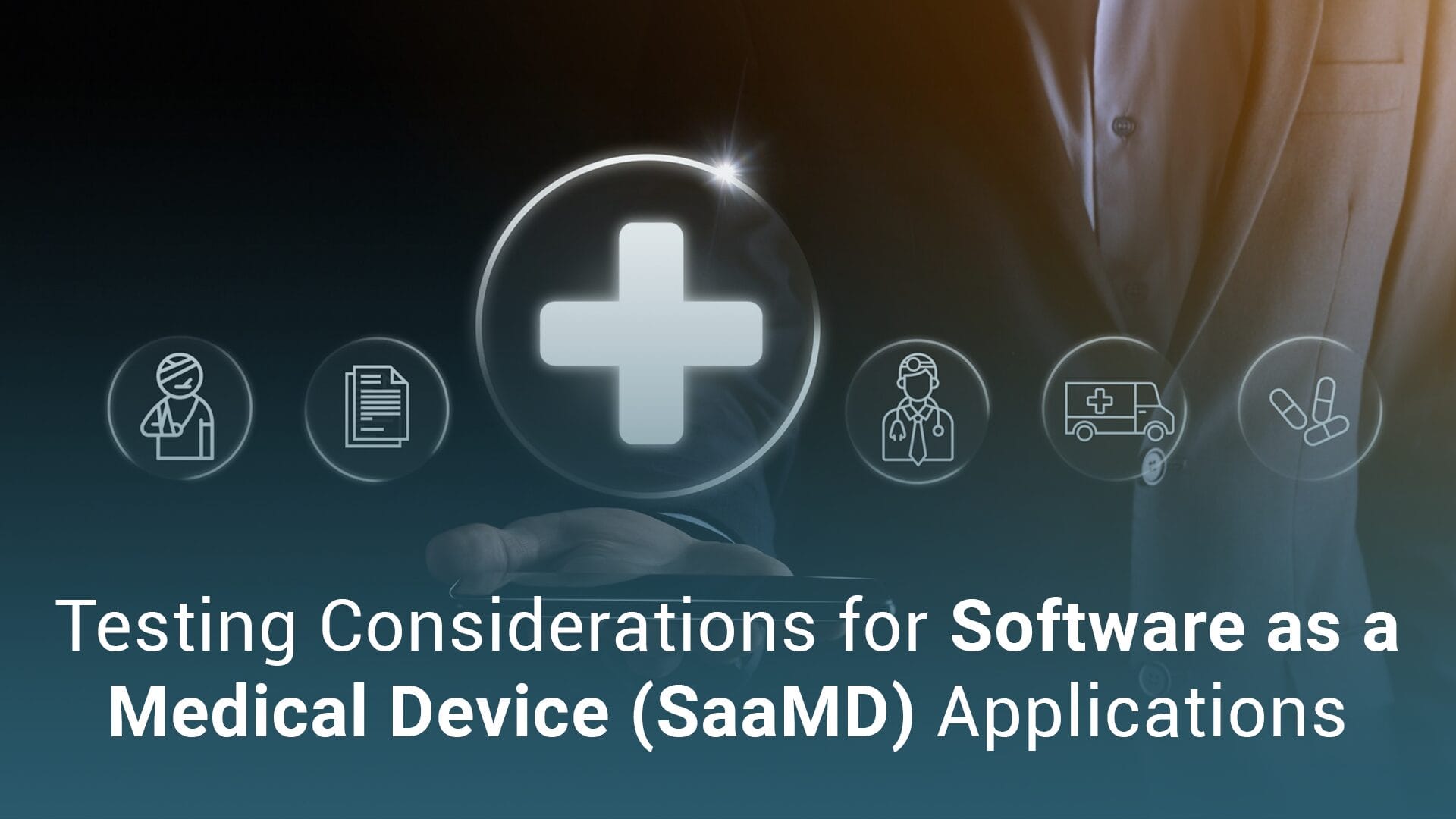 Testing Considerations for Software as a Medical Device (SaaMD) Applications