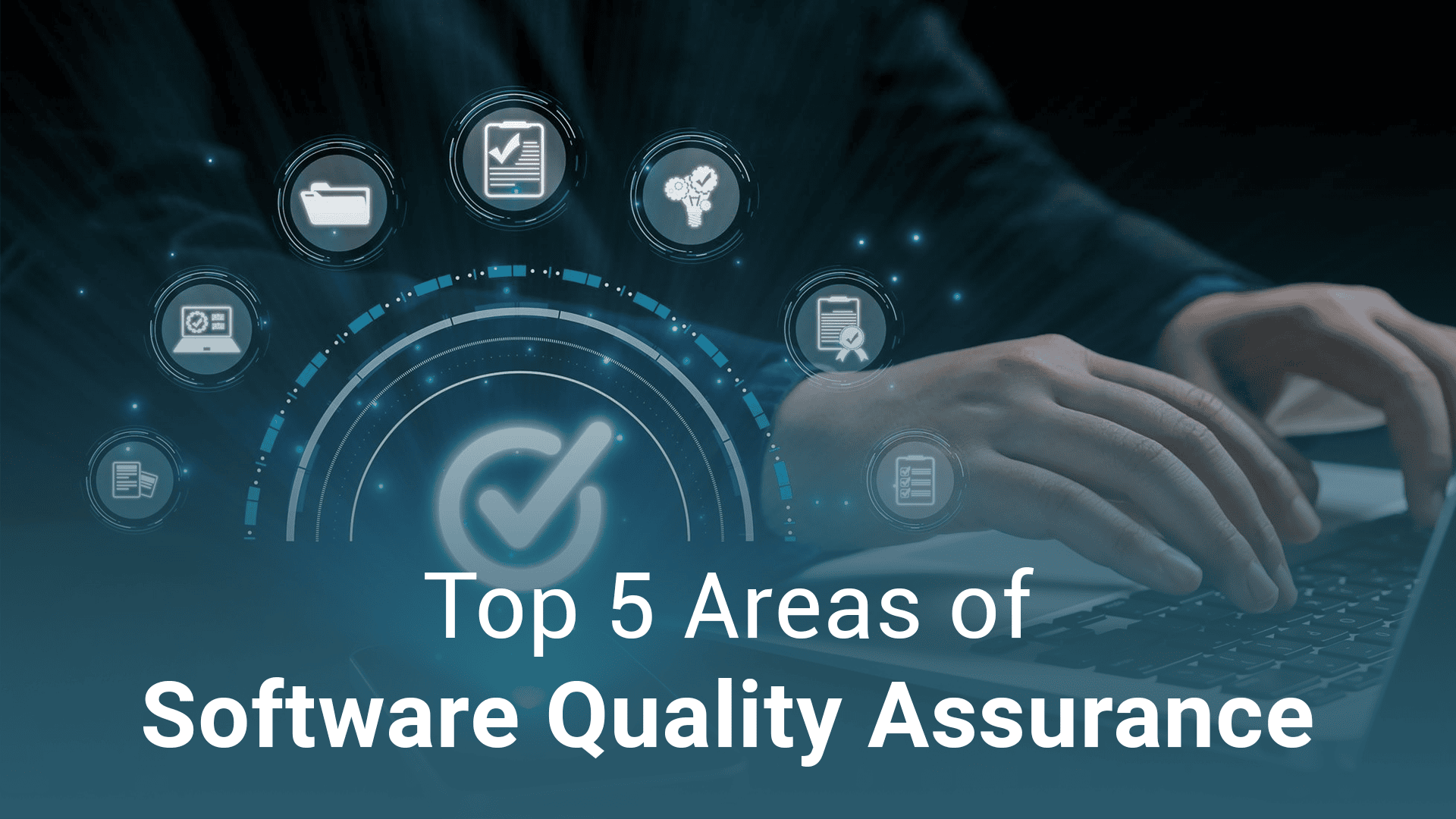 Top 5 Areas of Software Quality Assurance