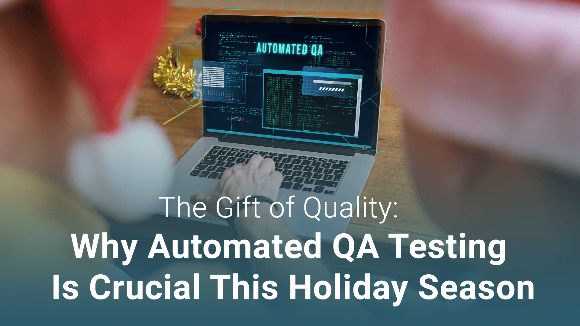 The Gift of Quality: Why Automated QA Testing Is Crucial This Holiday Season