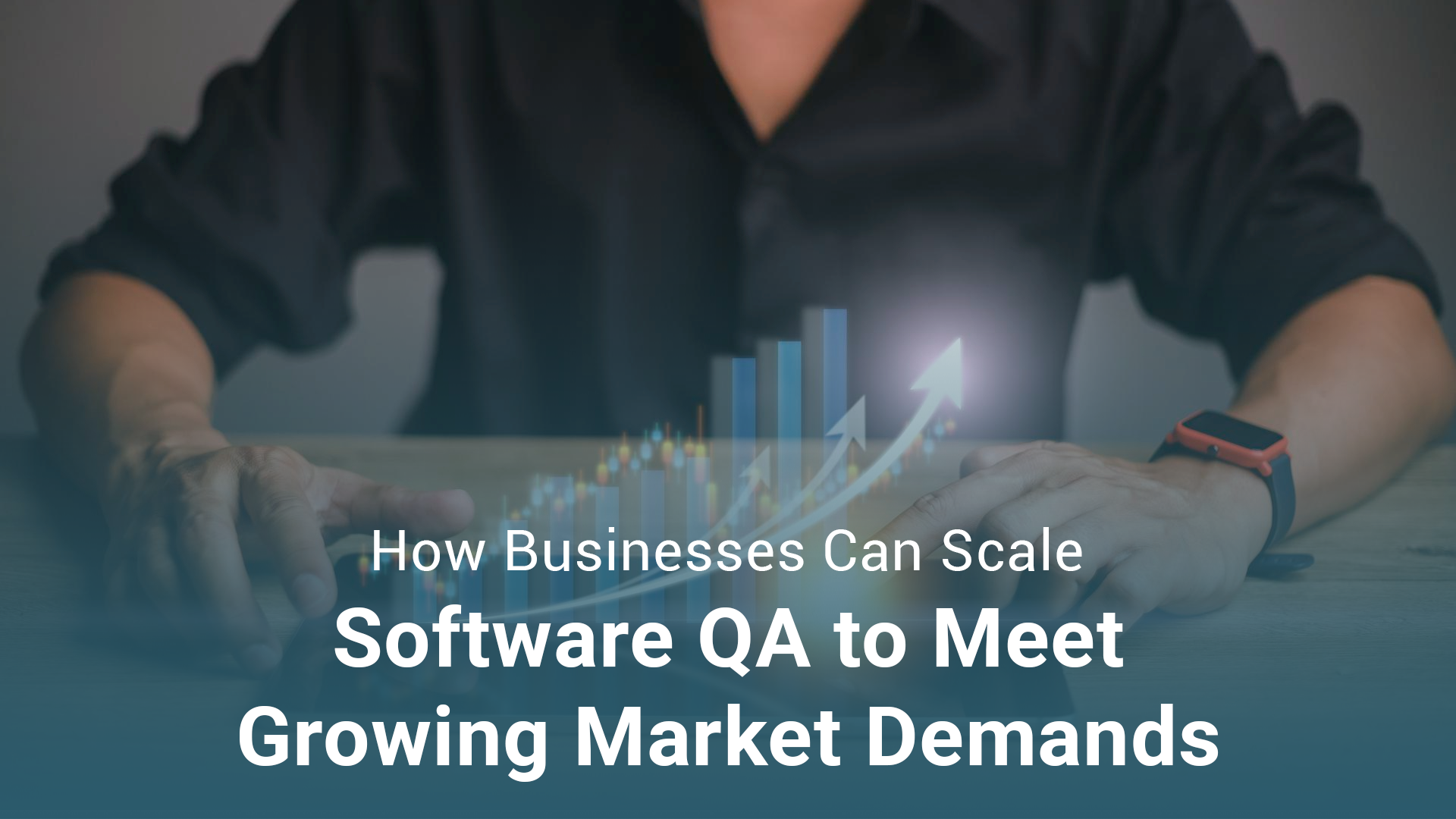 How Businesses Can Scale Software QA to Meet Growing Market Demands