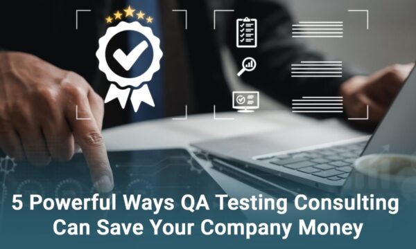 Person using a laptop, overlay icons of a checkmark ribbon, and magnifying glass with text: "5 Powerful Ways QA Testing Consulting Can Save Your Company Money.