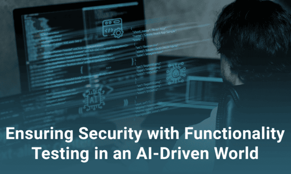 A person at a computer with code on the screen. Text overlay reads, "Ensuring Security with Functionality Testing in an AI-Driven World.